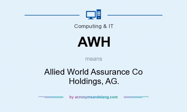 What does AWH mean? It stands for Allied World Assurance Co Holdings, AG.