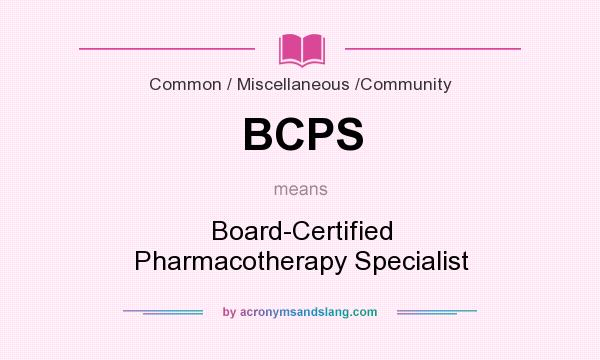 What does BCPS mean? It stands for Board-Certified Pharmacotherapy Specialist