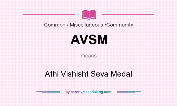 What does AVSM mean? It stands for Athi Vishisht Seva Medal