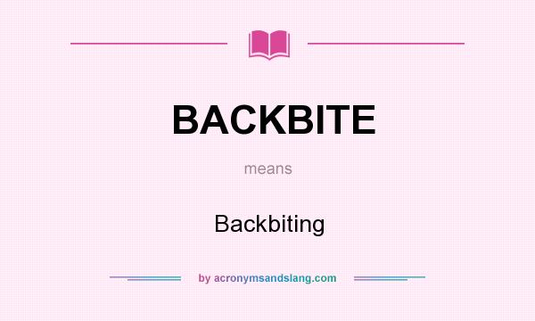 What does BACKBITE mean? It stands for Backbiting