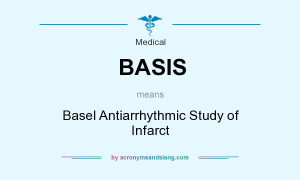 What does BASIS mean? It stands for Basel Antiarrhythmic Study of Infarct