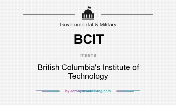 What does BCIT mean? It stands for British Columbia`s Institute of Technology