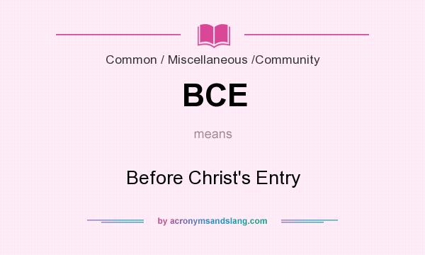 What does BCE mean? It stands for Before Christ`s Entry