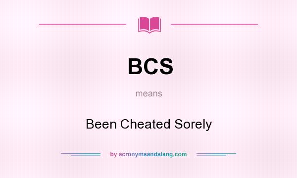 What does BCS mean? It stands for Been Cheated Sorely
