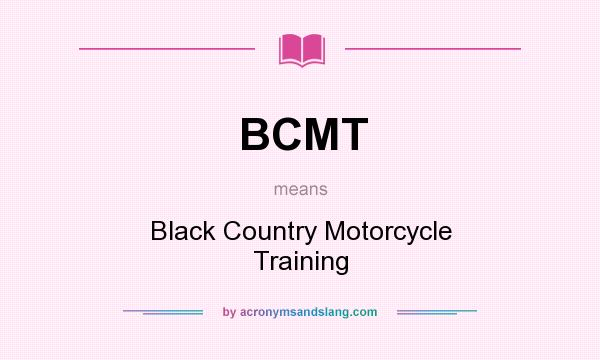 What does BCMT mean? It stands for Black Country Motorcycle Training