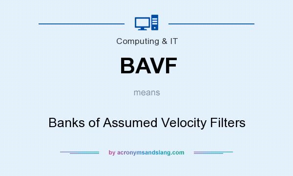 What does BAVF mean? It stands for Banks of Assumed Velocity Filters