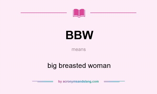 What does BBW mean? It stands for big breasted woman
