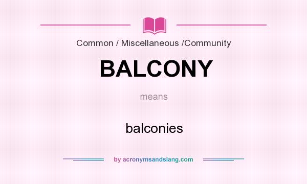 What does BALCONY mean? It stands for balconies