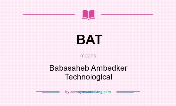 What does BAT mean? It stands for Babasaheb Ambedker Technological