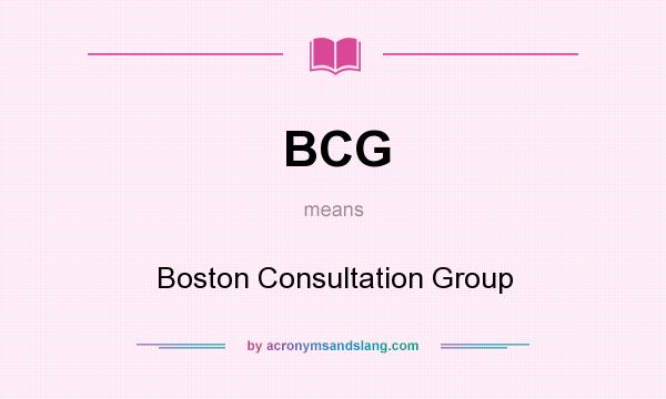 What does BCG mean? It stands for Boston Consultation Group