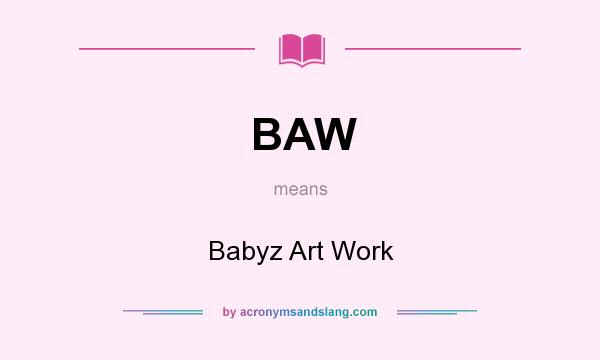 What does BAW mean? It stands for Babyz Art Work