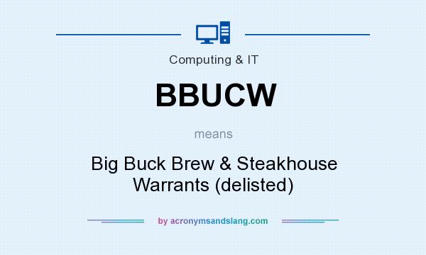What does BBUCW mean? It stands for Big Buck Brew & Steakhouse Warrants (delisted)