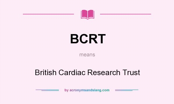 What does BCRT mean? It stands for British Cardiac Research Trust