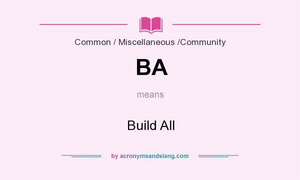 What does BA mean? It stands for Build All