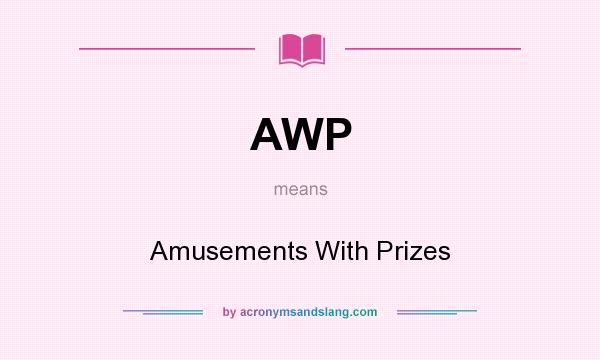 What does AWP mean? It stands for Amusements With Prizes