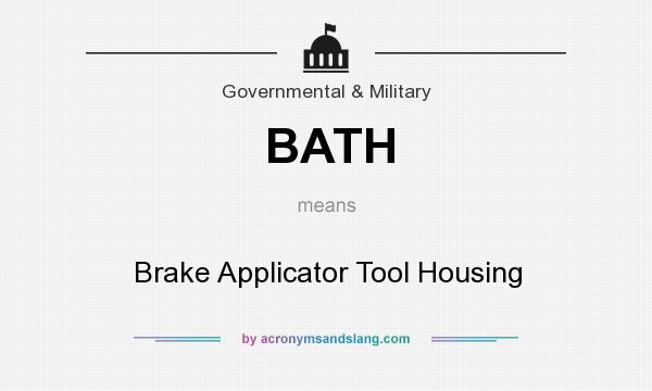 What does BATH mean? It stands for Brake Applicator Tool Housing