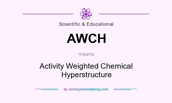 What does AWCH mean? It stands for Activity Weighted Chemical Hyperstructure