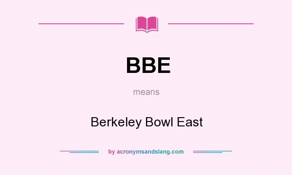 What does BBE mean? It stands for Berkeley Bowl East