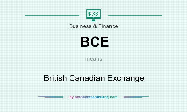 What does BCE mean? It stands for British Canadian Exchange