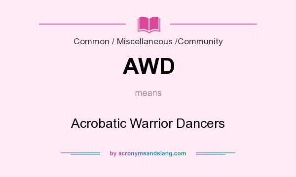What does AWD mean? It stands for Acrobatic Warrior Dancers
