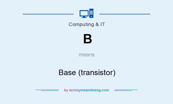 What does B mean? It stands for Base (transistor)