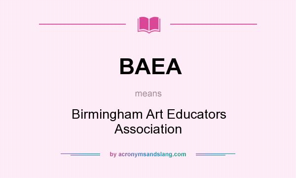 What does BAEA mean? It stands for Birmingham Art Educators Association