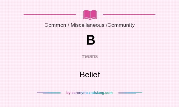 What does B mean? It stands for Belief