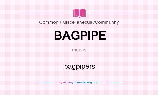 What does BAGPIPE mean? It stands for bagpipers