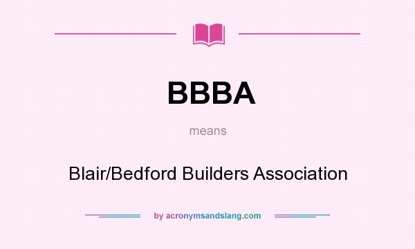 What does BBBA mean? It stands for Blair/Bedford Builders Association