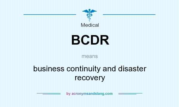 What does BCDR mean? It stands for business continuity and disaster recovery