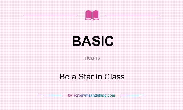What does BASIC mean? It stands for Be a Star in Class