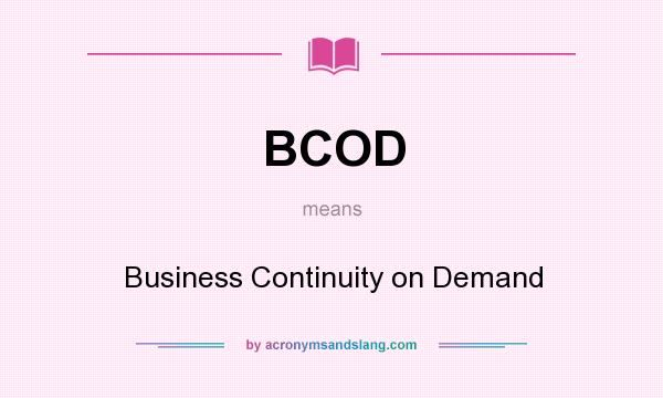 What does BCOD mean? It stands for Business Continuity on Demand