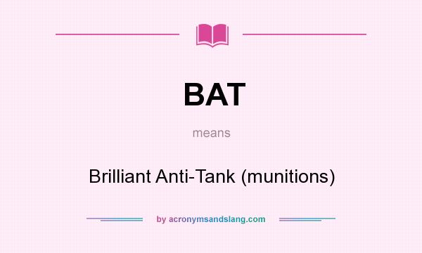 What does BAT mean? It stands for Brilliant Anti-Tank (munitions)