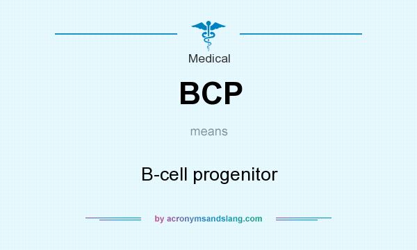 What does BCP mean? It stands for B-cell progenitor