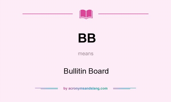 What does BB mean? It stands for Bullitin Board