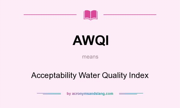 What does AWQI mean? It stands for Acceptability Water Quality Index