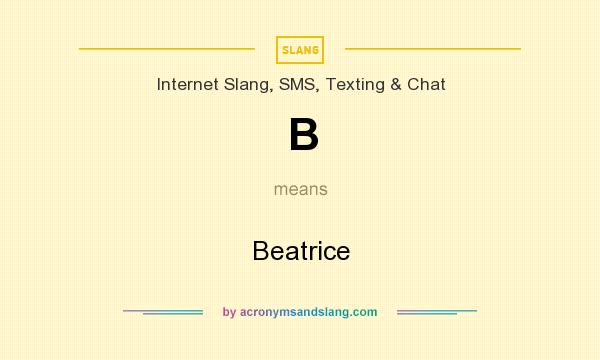 What does B mean? It stands for Beatrice