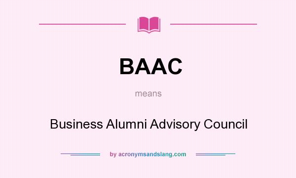 What does BAAC mean? It stands for Business Alumni Advisory Council