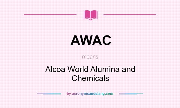 What does AWAC mean? It stands for Alcoa World Alumina and Chemicals