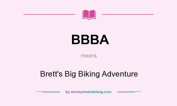 What does BBBA mean? It stands for Brett`s Big Biking Adventure