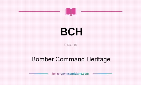 What does BCH mean? It stands for Bomber Command Heritage