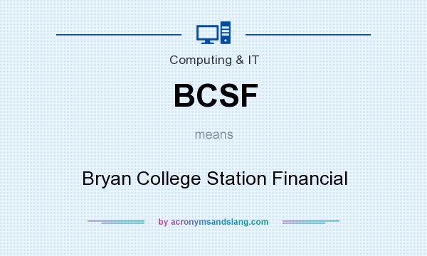 What does BCSF mean? It stands for Bryan College Station Financial