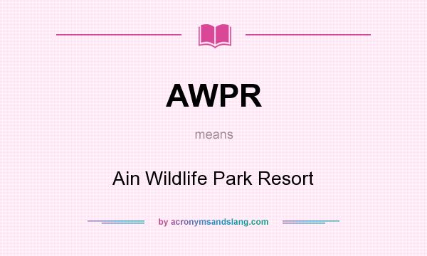 What does AWPR mean? It stands for Ain Wildlife Park Resort