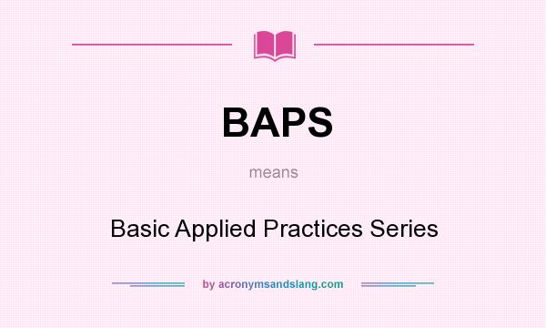 What does BAPS mean? It stands for Basic Applied Practices Series