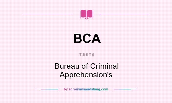 What does BCA mean? It stands for Bureau of Criminal Apprehension`s