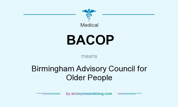 What does BACOP mean? It stands for Birmingham Advisory Council for Older People