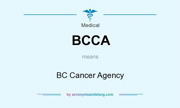 What does BCCA mean? It stands for BC Cancer Agency