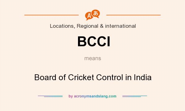 What does BCCI mean? It stands for Board of Cricket Control in India