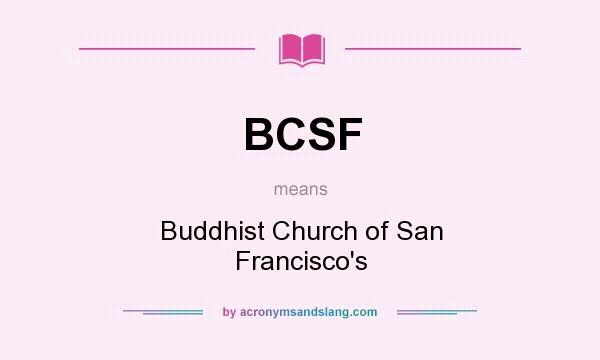 What does BCSF mean? It stands for Buddhist Church of San Francisco`s