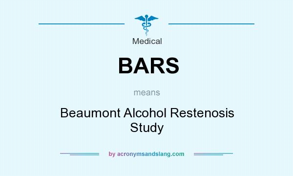What does BARS mean? It stands for Beaumont Alcohol Restenosis Study
